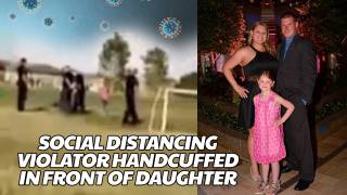 Man Handcuffed In Front Of Daughter For "Violating Social Distancing"